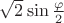 $\sqrt2 \sin\frac\varphi2$