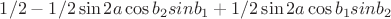 $ 1/2 -1/2 \sin{2a}\cos{b_2}sin{b_1}+1/2 \sin{2a}\cos{b_1}sin{b_2}$
