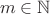 \[
m \in \mathbb{N}
\]