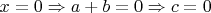 $x=0\Rightarrow a+b=0\Rightarrow c=0$