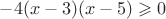 $-4(x-3)(x-5)\geqslant 0$