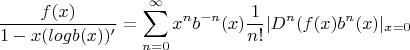 $$\frac{f(x)}{1-x(log{b(x)})'}=\sum\limits_{n=0}^\infty{x^n}b^{-n}(x)\frac1{n!}{|D^n(f(x)b^n(x)|_{x=0}}$$
