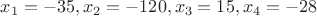 $x_1=-35,x_2=-120,x_3=15,x_4=-28$