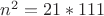 $ n^2 = 21*111 $