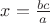 $ x = \frac{bc}{a}}$