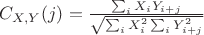 $C_{X,Y}(j)=\frac{\sum_i {X_iY_{i+j}}}{\sqrt{\sum_i {X_i^2} \sum_i{Y_{i+j}^2}}}$ $C_{X,Y}(j)=\frac{\sum_i {X_iY_{i+j}}}{\sqrt{\sum_i {X_i^2} \sum_i{Y_{i+j}^2}}}$
