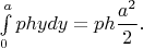 $\int \limits _0^aphydy=ph\dfrac {a^2}2.$