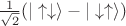 $\frac{1}{\sqrt{2}}(|\uparrow\downarrow\rangle-|\downarrow\uparrow\rangle)$