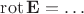 $\operatorname{rot}\mathbf{E}=\ldots$
