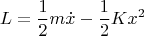 $$L = \frac{1}{2}m\dot{x}-\frac{1}{2}Kx^2$$