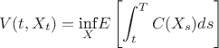$$V(t, X_t)=\underset{X}{\text{inf}} E\left[\int_t^T{C(X_s)}ds\right]$$