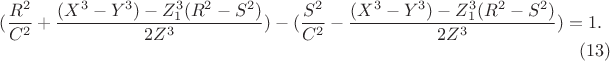 $$(\frac{R^2}{C^2}+\frac{(X^3-Y^3)- Z^{3}_1(R^2-S^2)}{2Z^3})   -(\frac{S^2}{C^2}-\frac{(X^3-Y^3)- Z^{3}_1(R^2-S^2)}{2Z^3})=1.\eqno(13)$$