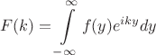 $$F(k)=\int\limits_{-\infty}^{\infty}f(y)e^{iky}dy$$