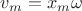 $\[{v_m} =  {x_m}\omega \]$