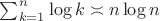 $\sum_{k=1}^n\log k\asymp n\log n$