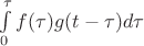 $\[\int\limits_0^\tau  {f(\tau )g(t - \tau )d\tau } \]$