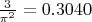 $\frac{3}{\pi^2}= 0.3040$