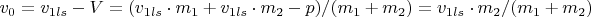 $v_0=v_{1ls}-V=(v_{1ls}\cdot m_1+v_{1ls} \cdot m_2-p)/(m_1+m_2)=v_{1ls}\cdot m_2/(m_1+m_2)$$