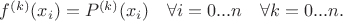 $f^{(k)}(x_i) = P^{(k)}(x_i) \quad \forall i = 0 ... n \quad \forall k = 0 ... n .$
