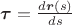 $\boldsymbol \tau=\frac{d\boldsymbol r(s)}{ds}$