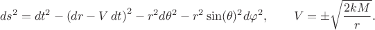 $$
ds^2 = dt^2 - \left( dr - V \, dt \right)^2 - r^2 d \theta^2 - r^2 \sin(\theta)^2 d \varphi^2, \qquad
V = \pm \sqrt{\frac{2 k M}{ r }}.
$$