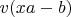 $v(x a -b)$