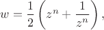 $w = \dfrac{1}{2} \left(z^n + \dfrac{1}{z^n} \right),$