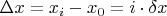 $\Delta x = x_{i} - x_{0} = i \cdot \delta x$