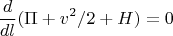 $$\frac{d}{dl}(\Pi + v^2/2+ H)=0$$