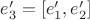 $e_3'=[e_1',e_2']$