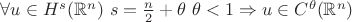 $\forall u \in H^s(\mathbb{R}^n) \  s = \frac{n}{2}+\theta \ \theta<1 \Rightarrow u\in C^\theta(\mathbb{R}^n)$