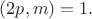 $(2p,m)=1.$