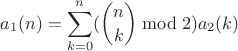 $$a_1(n) = \sum\limits_{k=0}^{n}(\binom{n}{k}\bmod 2)a_2(k)$$ $$a_1(n) = \sum\limits_{k=0}^{n}(\binom{n}{k}\bmod 2)a_2(k)$$