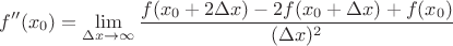 $$f''(x_0) =\lim_{{\Delta x} \to {\infty}}\frac{{f(x_0 + 2\Delta x) - 2 f(x_0 + \Delta x) + f(x_0)}}{{(\Delta x)^2}}$$