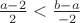$\frac{a-2}{2}<\frac{b-a}{-2}$
