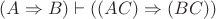 $(A \Rightarrow B) \vdash ((AC)\Rightarrow(BC))$