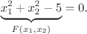 $$\underbrace{x_1^2+x_2^2-5}_{F(x_1,x_2)}=0.$$