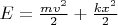 $E=\frac{mv^2}{2}+\frac{kx^2}{2}$