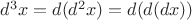 $d^3x = d(d^2x) = d(d(dx))$
