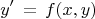 \[ y'\, = \,f(x,y) \]