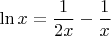 $$\ln x = \frac{1}{2x} - \frac{1}{x}$$