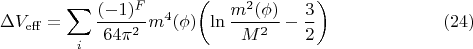 $$\Delta V_{\mathrm{eff}}=\sum_i\dfrac{(-1)^F}{64\pi^2}m^4(\phi)\biggl(\ln\dfrac{m^2(\phi)}{M^2}-\dfrac{3}{2}\biggr)\eqno(24)$$
