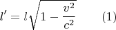 $$ l'=l\sqrt{1-\frac {v^2}{c^2}} \qquad (1) $$