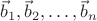 $\vec b_1,\vec b_2,\hdots,\vec b_n$