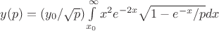 $y (p)= (y_0/\sqrt{p})  \int\limits_{x_0}^{\infty} x^2 e^{-2x} \sqrt{1-e^{-x}/p}   dx
$