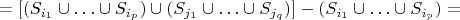 $$=[(S_{i_1}\cup \ldots \cup S_{i_p})\cup (S_{j_1}\cup \ldots \cup S_{j_q})]-(S_{i_1}\cup \ldots \cup S_{i_p})=$$