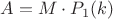 $A=M\cdot P_1(k)$