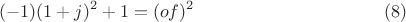 $$(-1)(1+j)^2+1=(of)^2\eqno (8)$$ $$(-1)(1+j)^2+1=(of)^2\eqno (8)$$