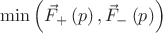 $\min\left(\vec F_+\left(p\right), \vec F_-\left(p\right)\right)$