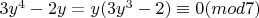 $3y^4-2y=y(3y^3-2)\equiv 0(mod7)$
